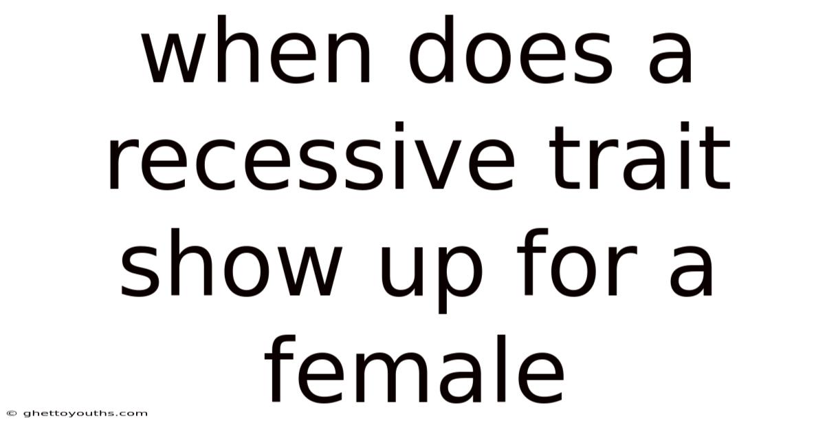 When Does A Recessive Trait Show Up For A Female