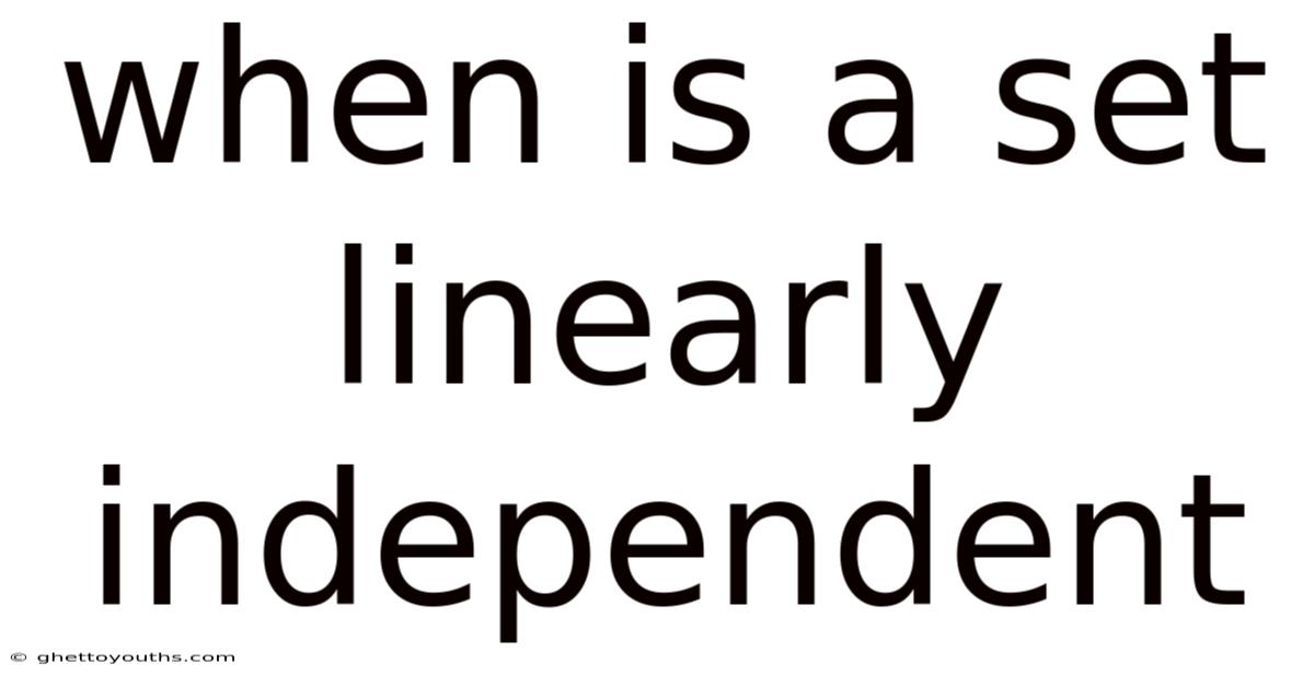 When Is A Set Linearly Independent