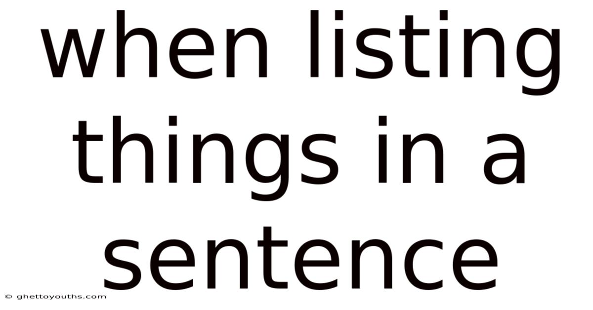 When Listing Things In A Sentence