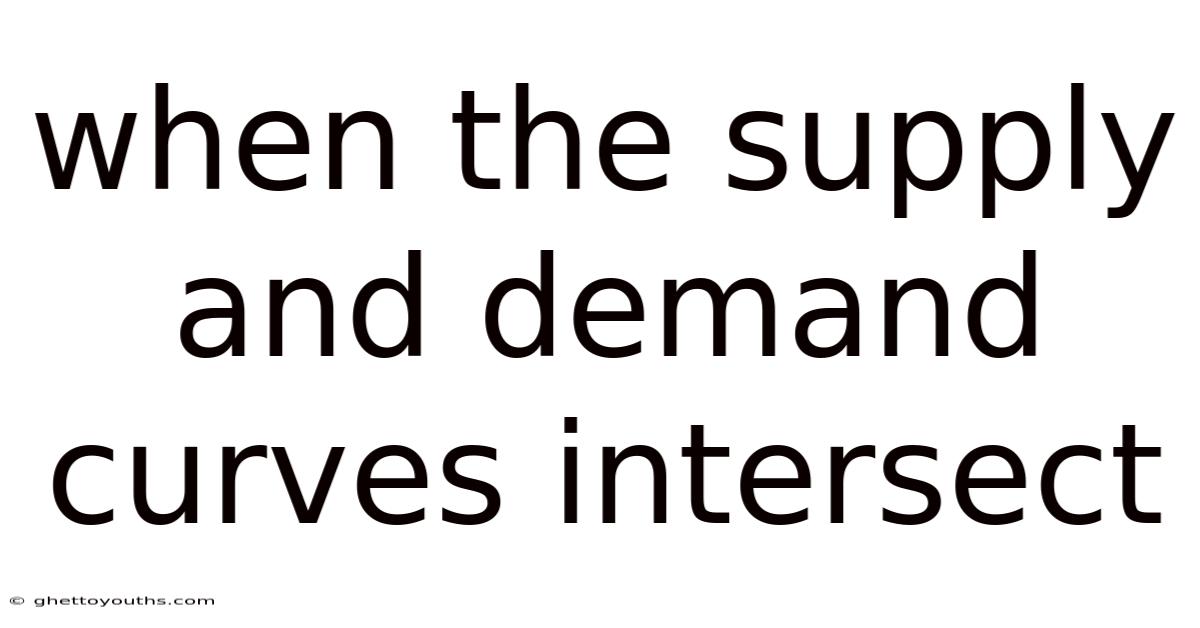 When The Supply And Demand Curves Intersect