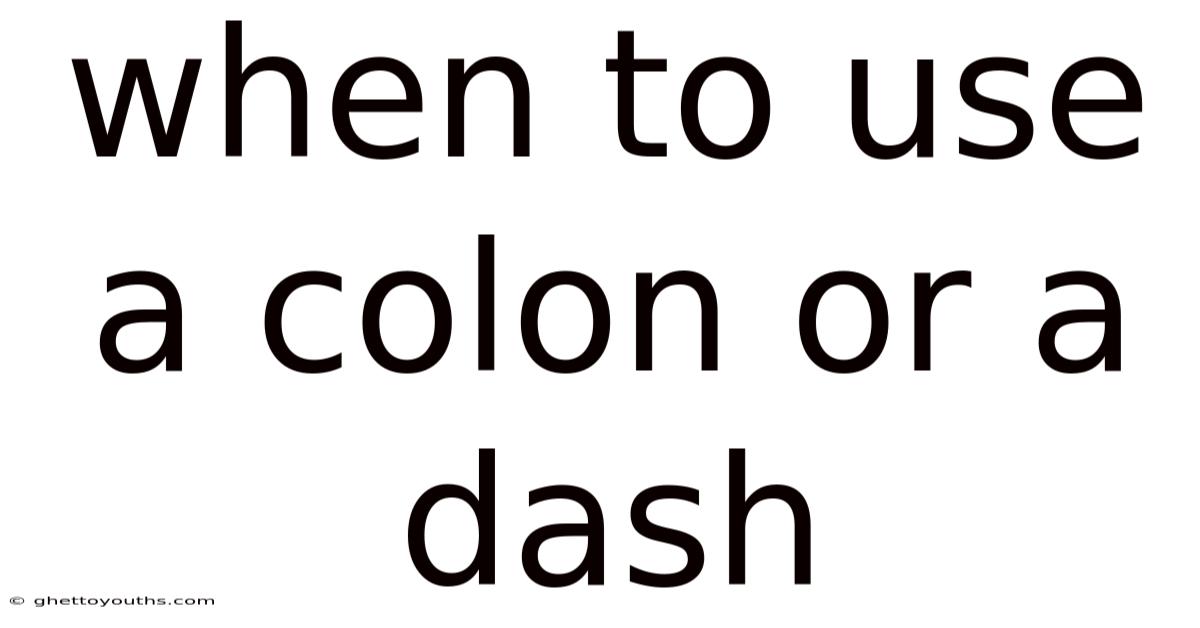 When To Use A Colon Or A Dash