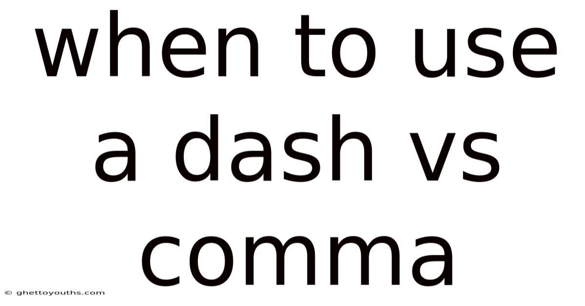 When To Use A Dash Vs Comma