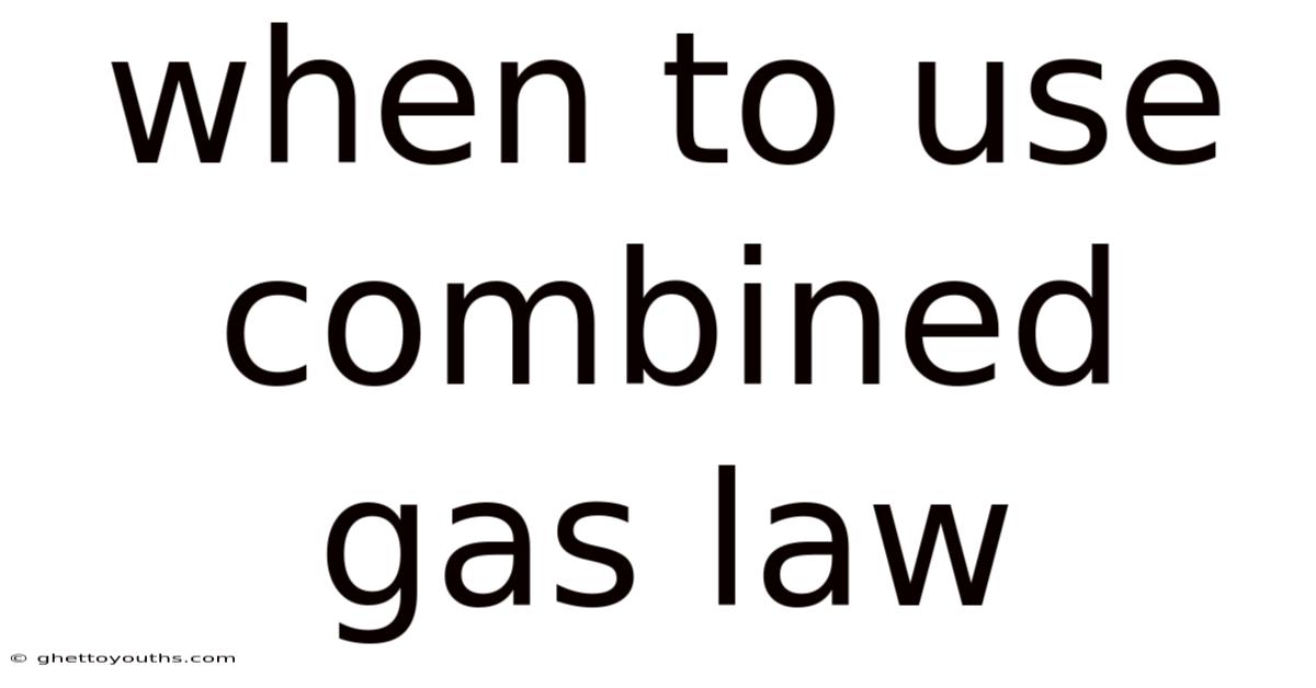When To Use Combined Gas Law