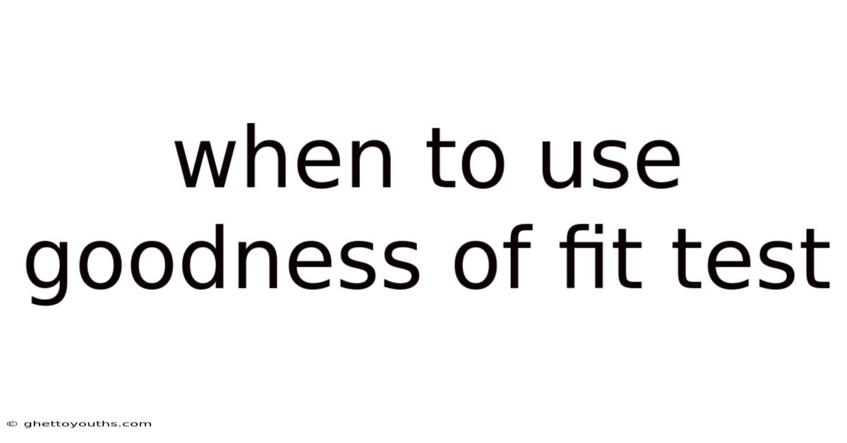 When To Use Goodness Of Fit Test