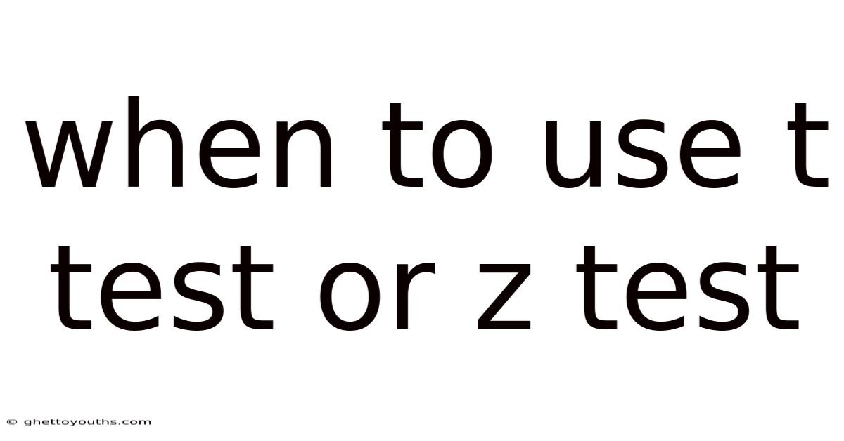 When To Use T Test Or Z Test