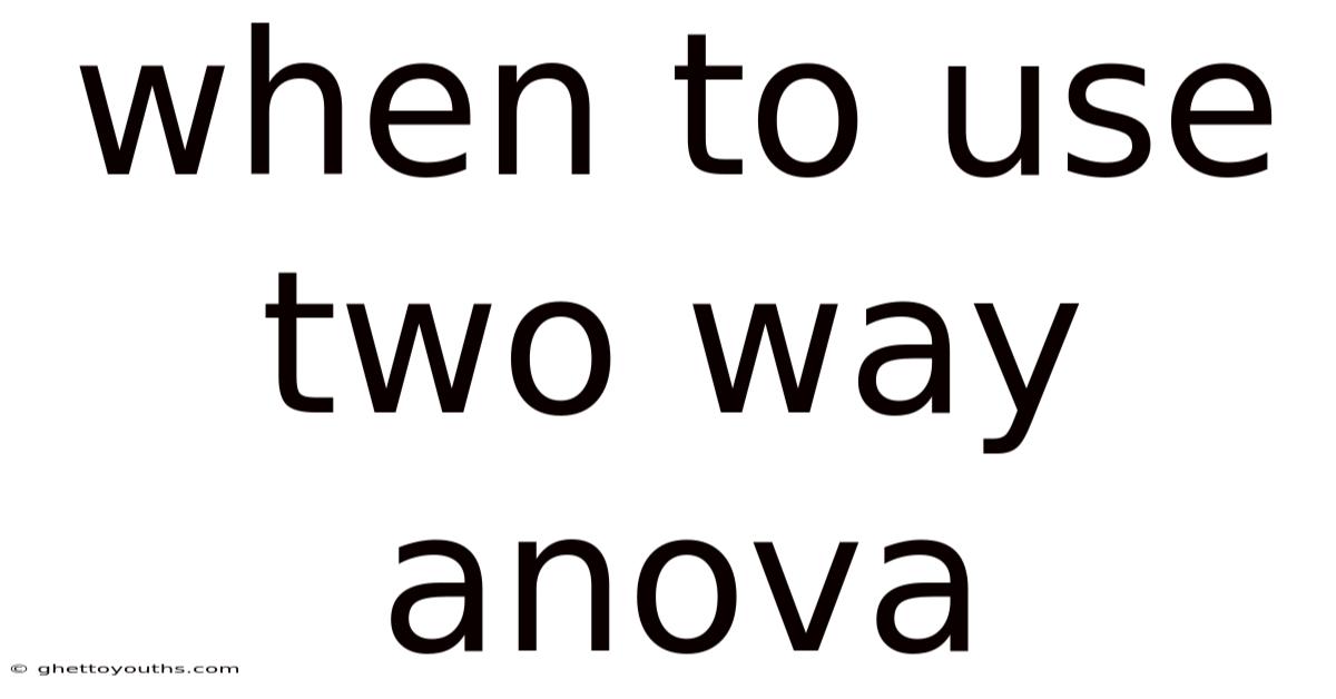 When To Use Two Way Anova
