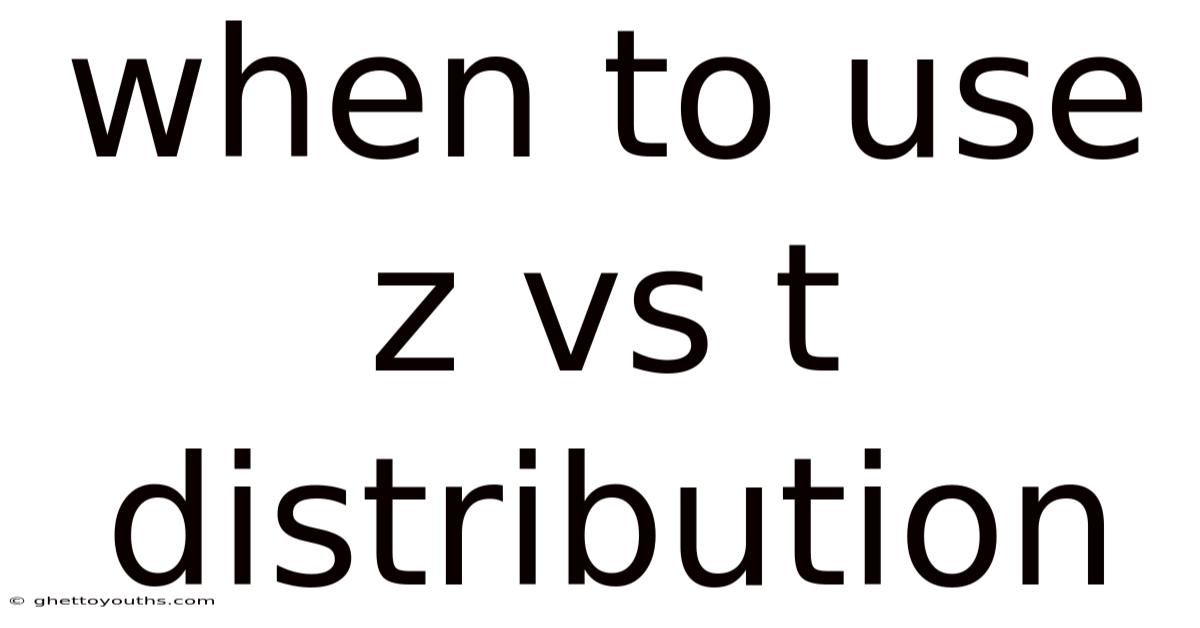 When To Use Z Vs T Distribution