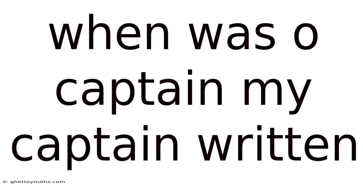 When Was O Captain My Captain Written