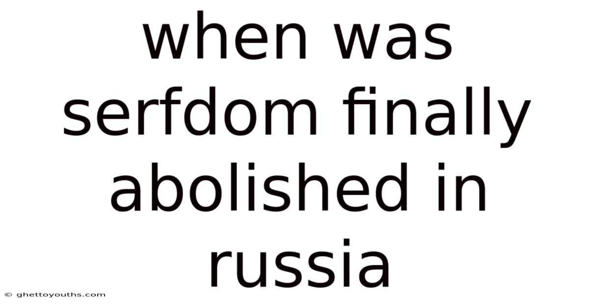 When Was Serfdom Finally Abolished In Russia