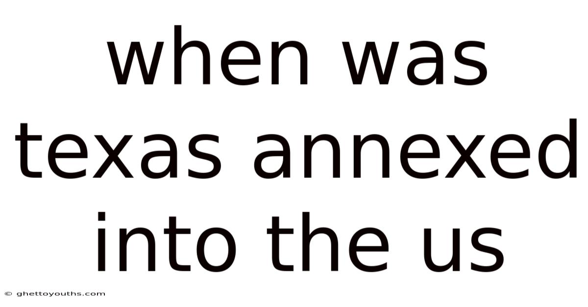 When Was Texas Annexed Into The Us
