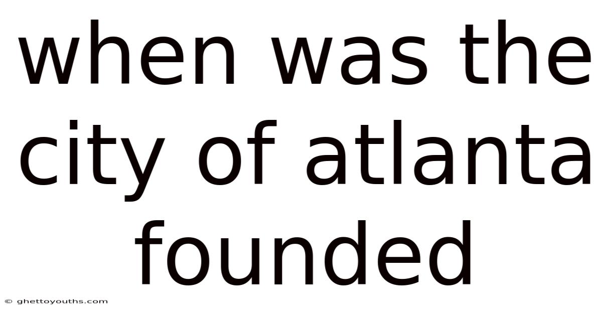 When Was The City Of Atlanta Founded