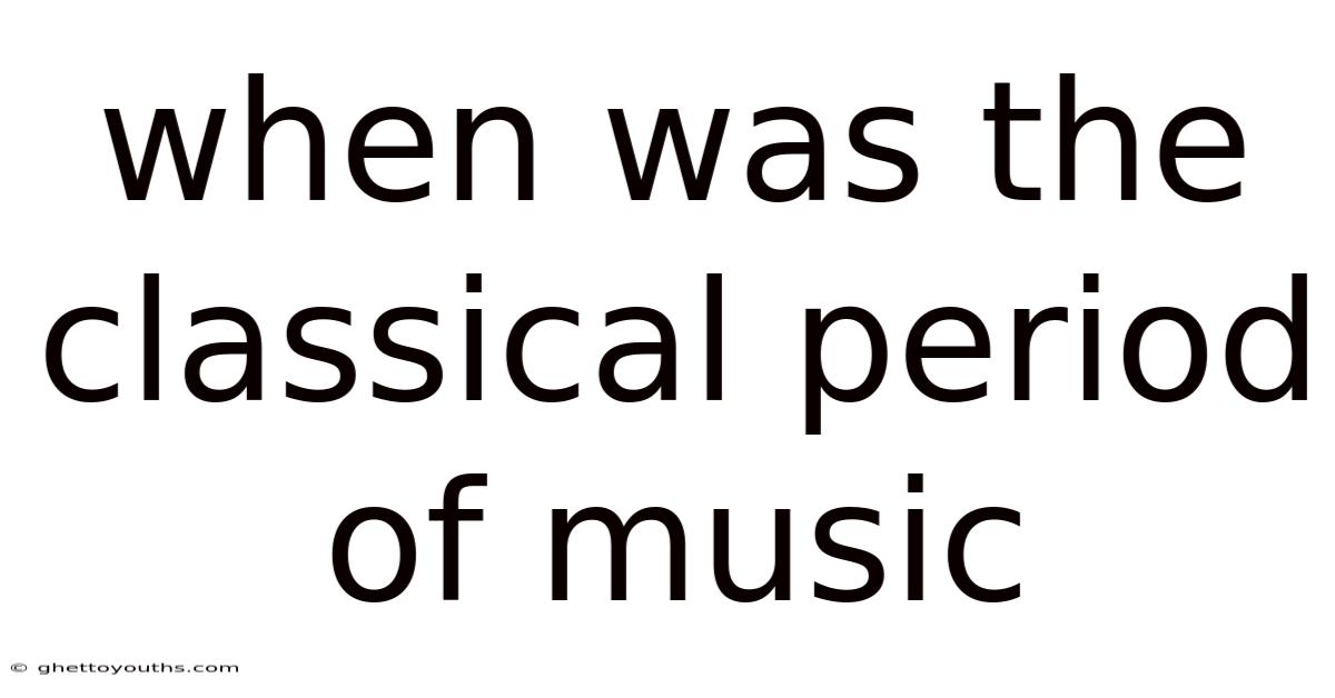 When Was The Classical Period Of Music