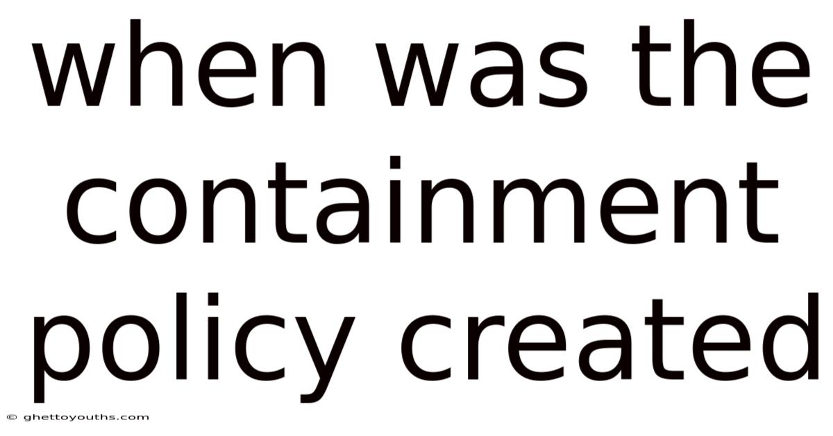 When Was The Containment Policy Created