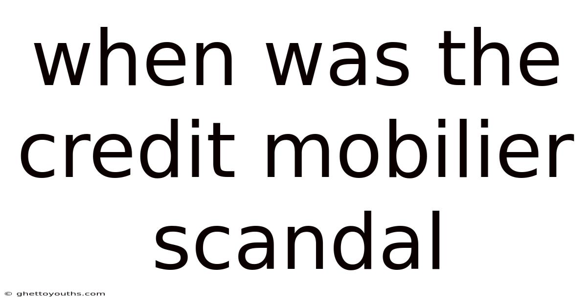 When Was The Credit Mobilier Scandal