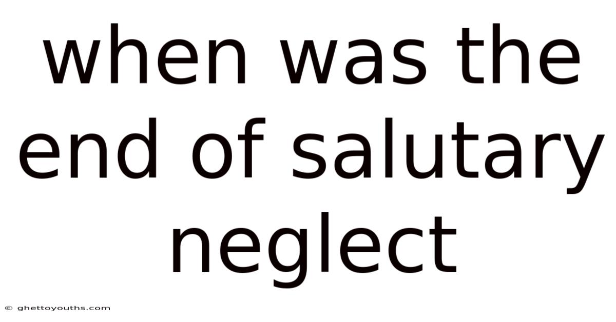 When Was The End Of Salutary Neglect