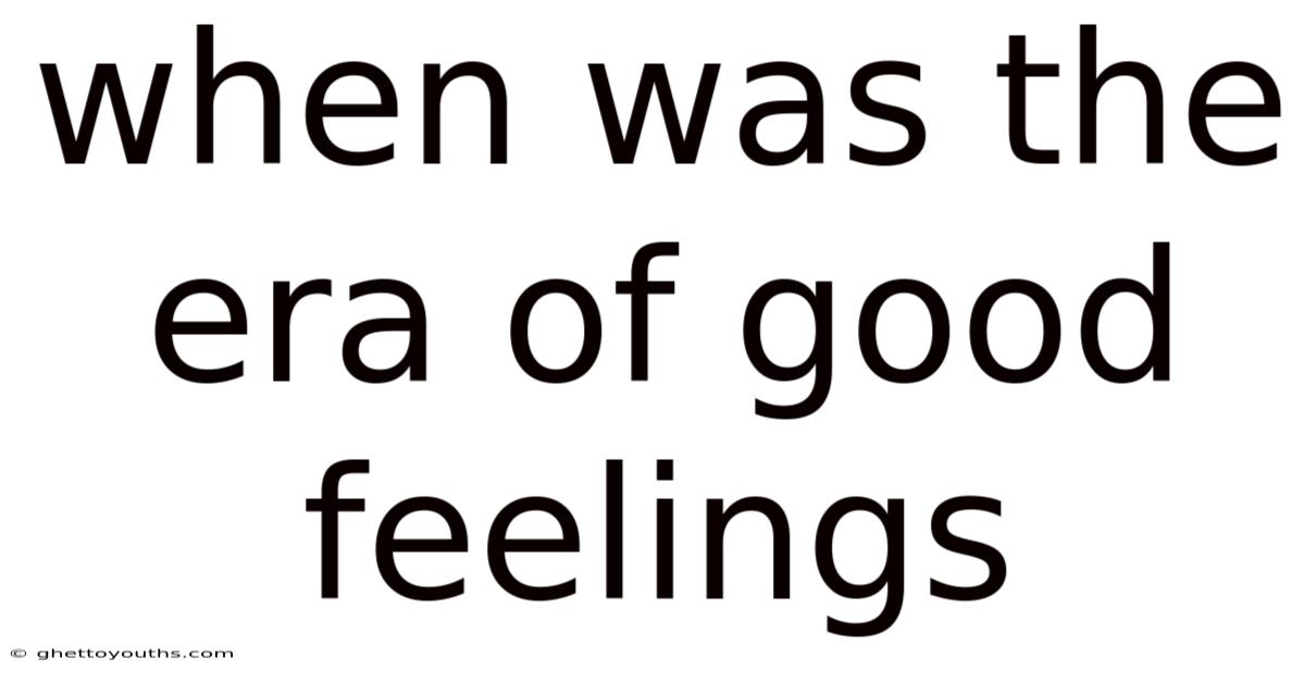 When Was The Era Of Good Feelings