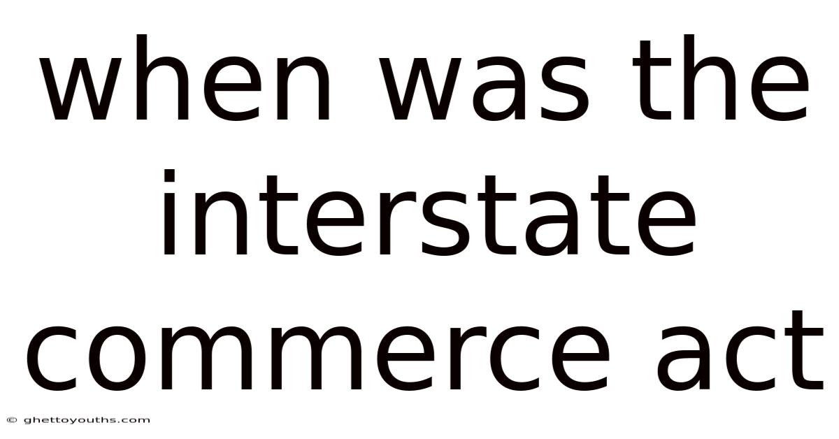 When Was The Interstate Commerce Act