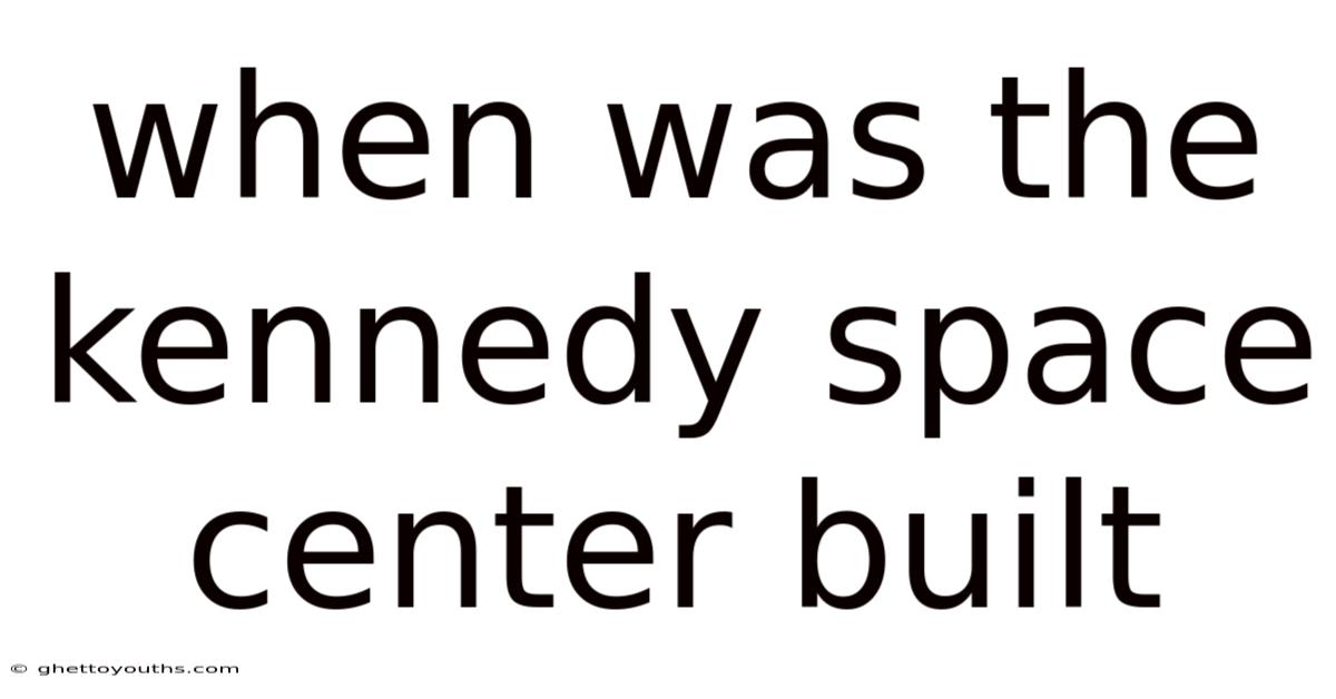 When Was The Kennedy Space Center Built