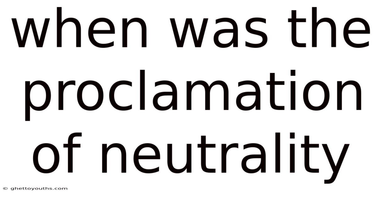 When Was The Proclamation Of Neutrality