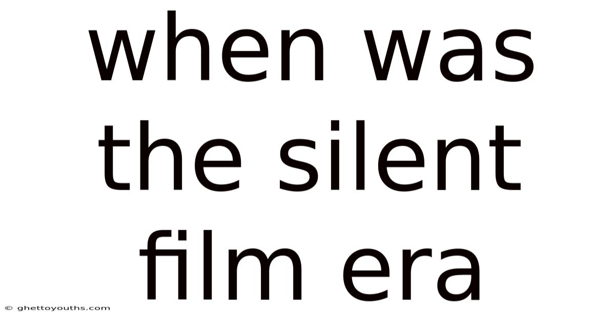 When Was The Silent Film Era