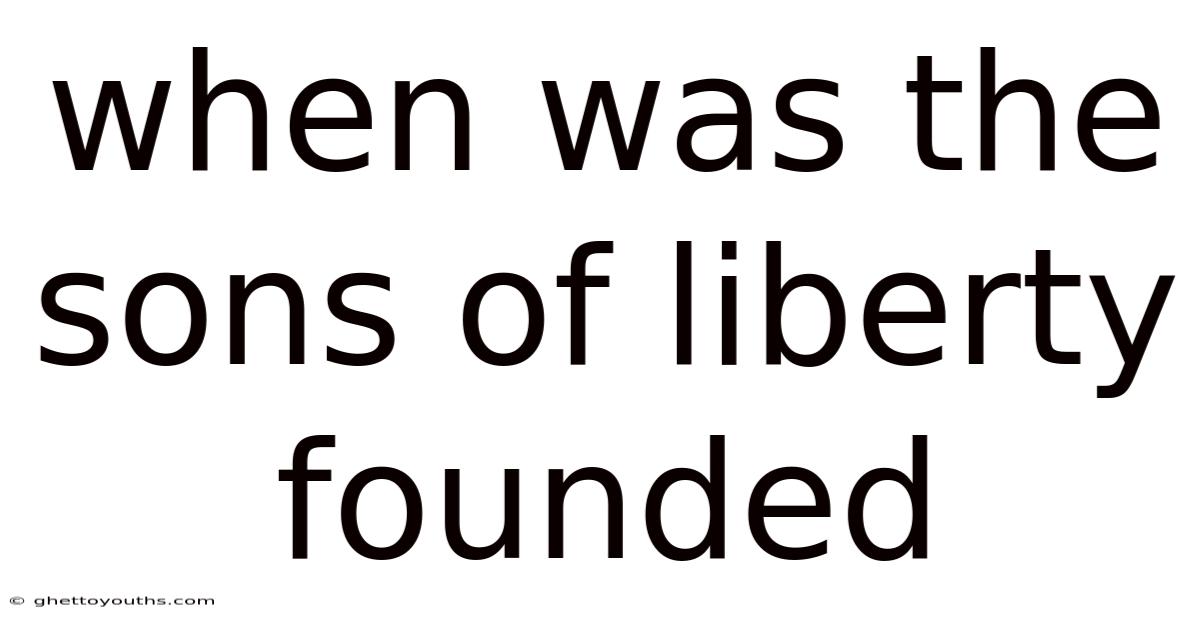 When Was The Sons Of Liberty Founded