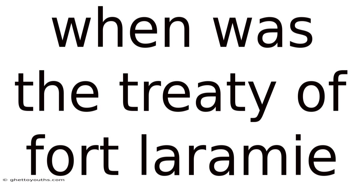 When Was The Treaty Of Fort Laramie
