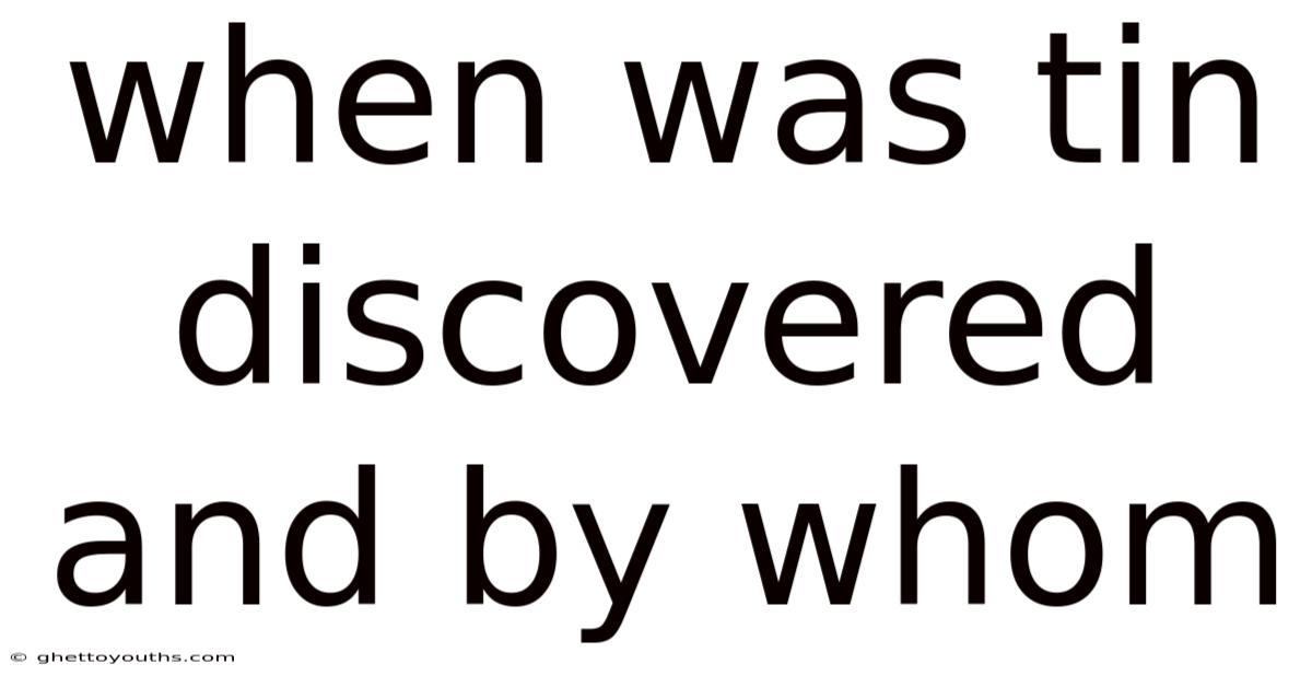 When Was Tin Discovered And By Whom