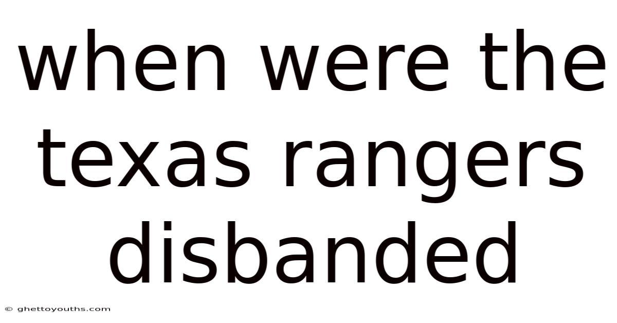 When Were The Texas Rangers Disbanded