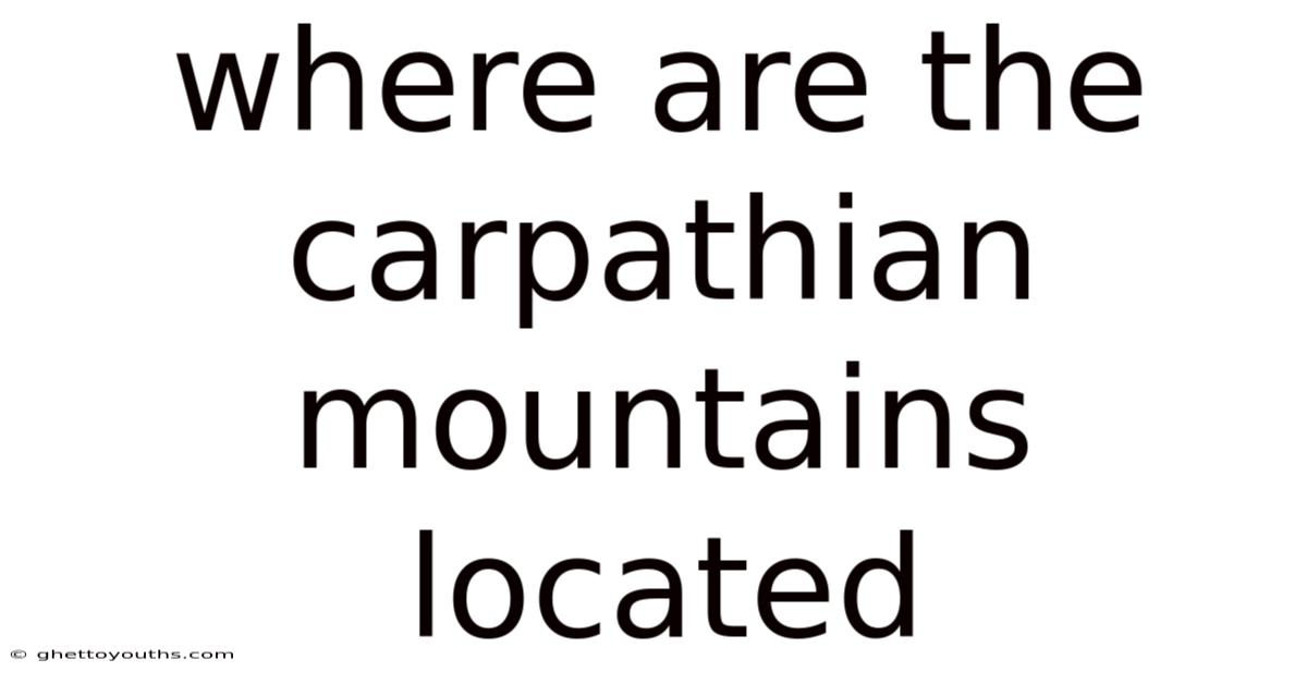 Where Are The Carpathian Mountains Located