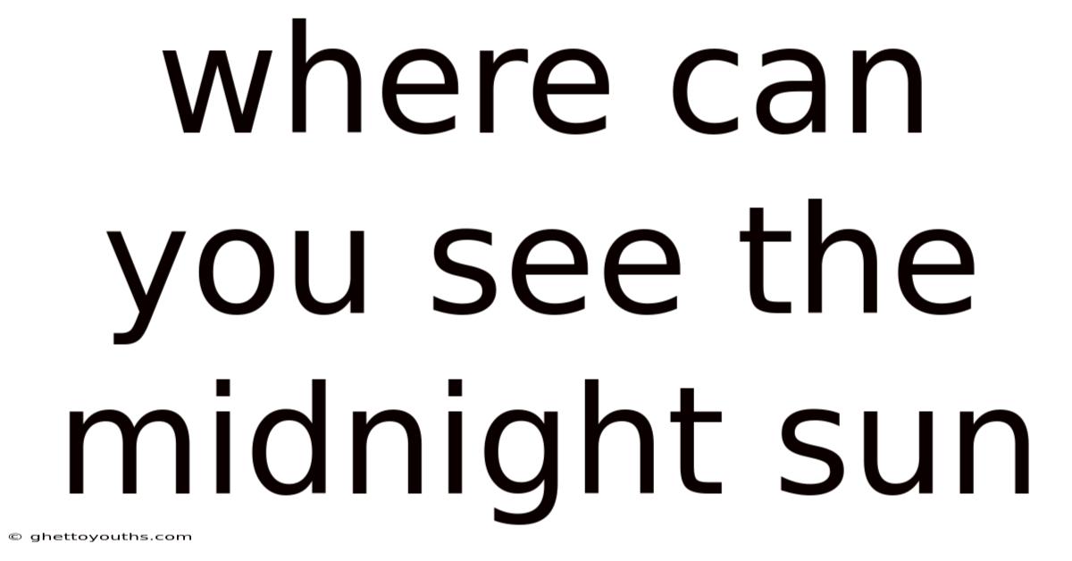 Where Can You See The Midnight Sun