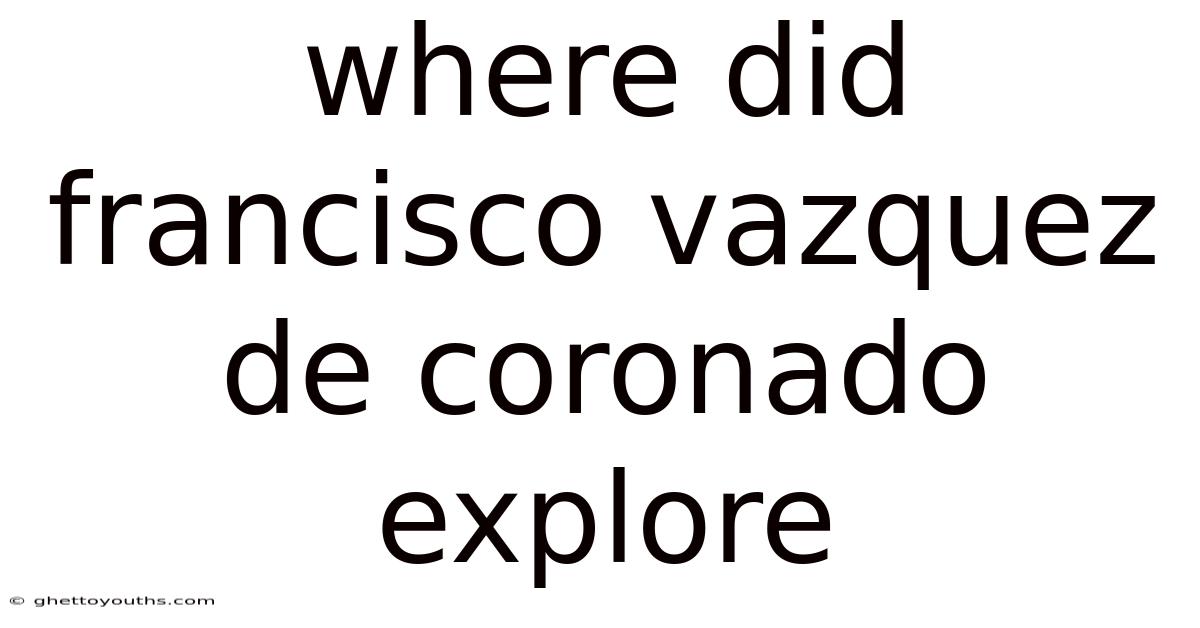 Where Did Francisco Vazquez De Coronado Explore