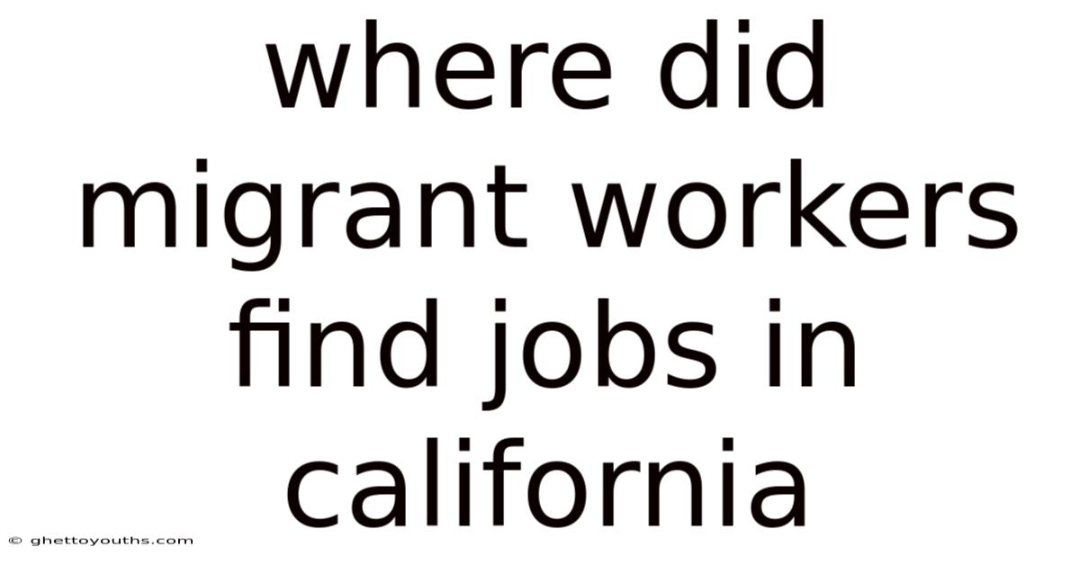 Where Did Migrant Workers Find Jobs In California