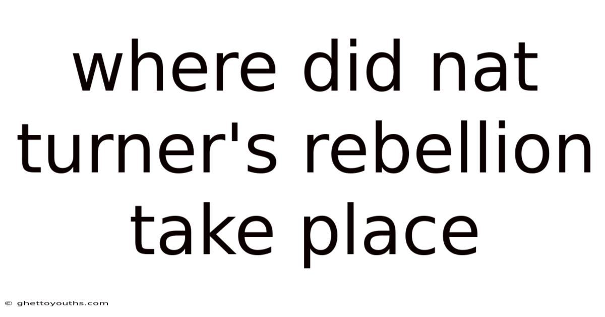 Where Did Nat Turner's Rebellion Take Place