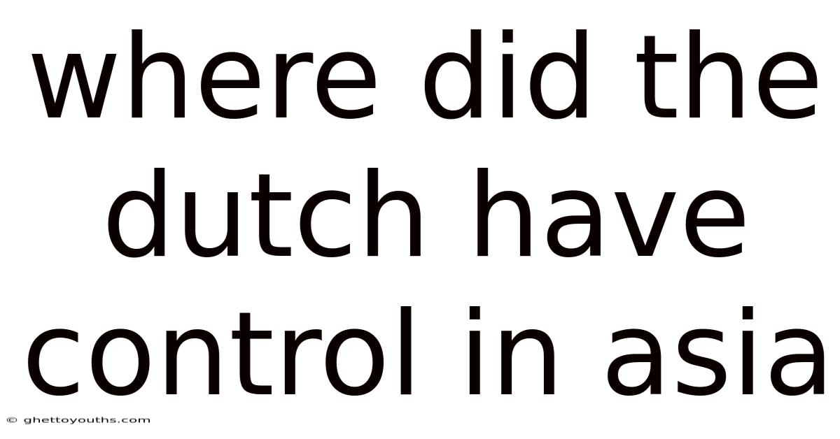 Where Did The Dutch Have Control In Asia