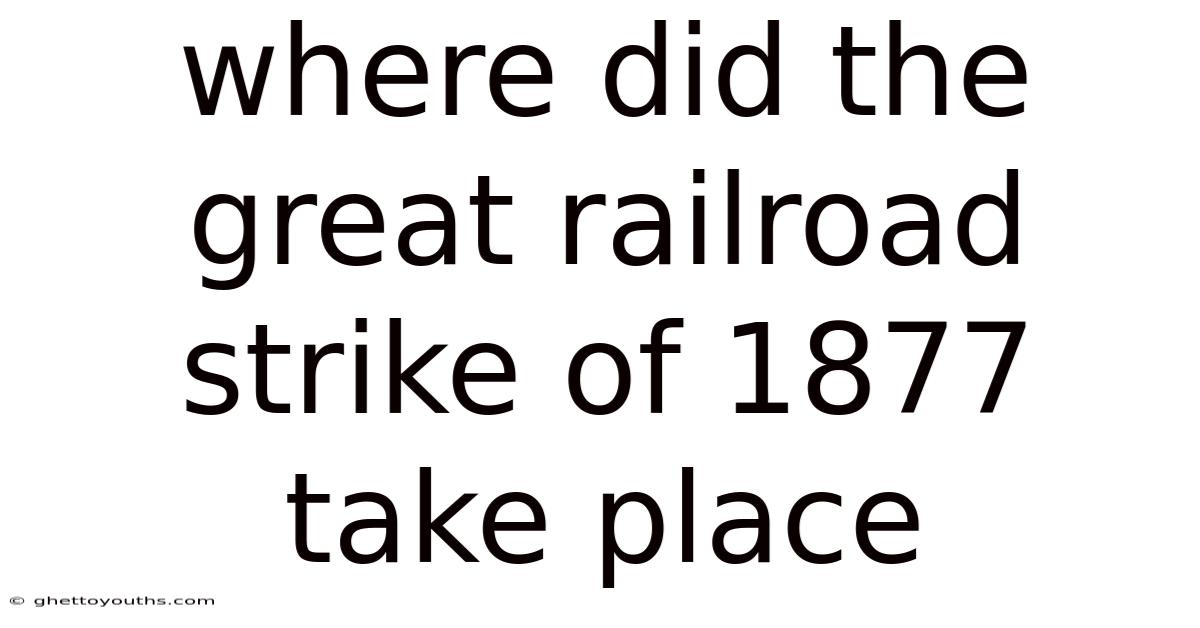 Where Did The Great Railroad Strike Of 1877 Take Place