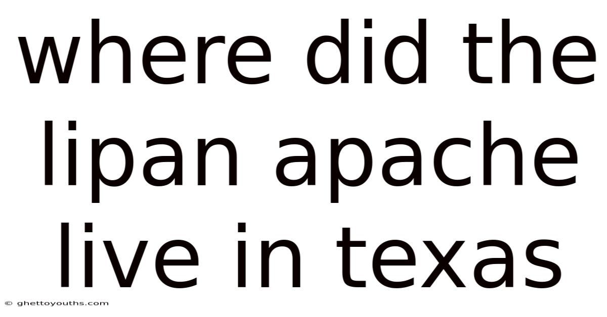 Where Did The Lipan Apache Live In Texas