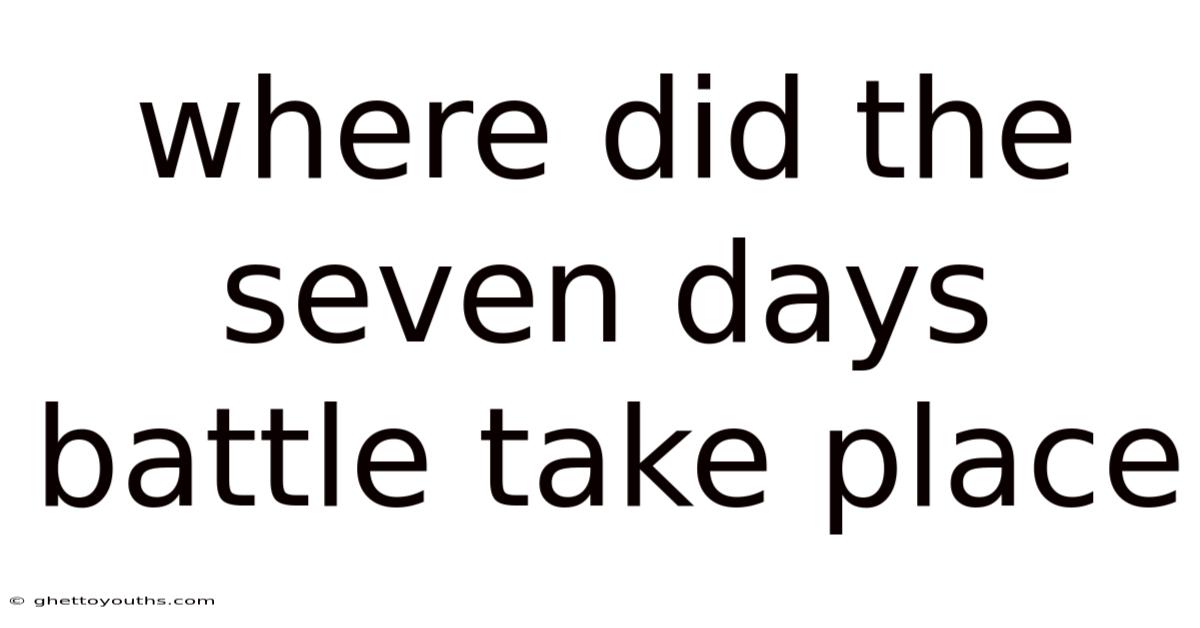 Where Did The Seven Days Battle Take Place