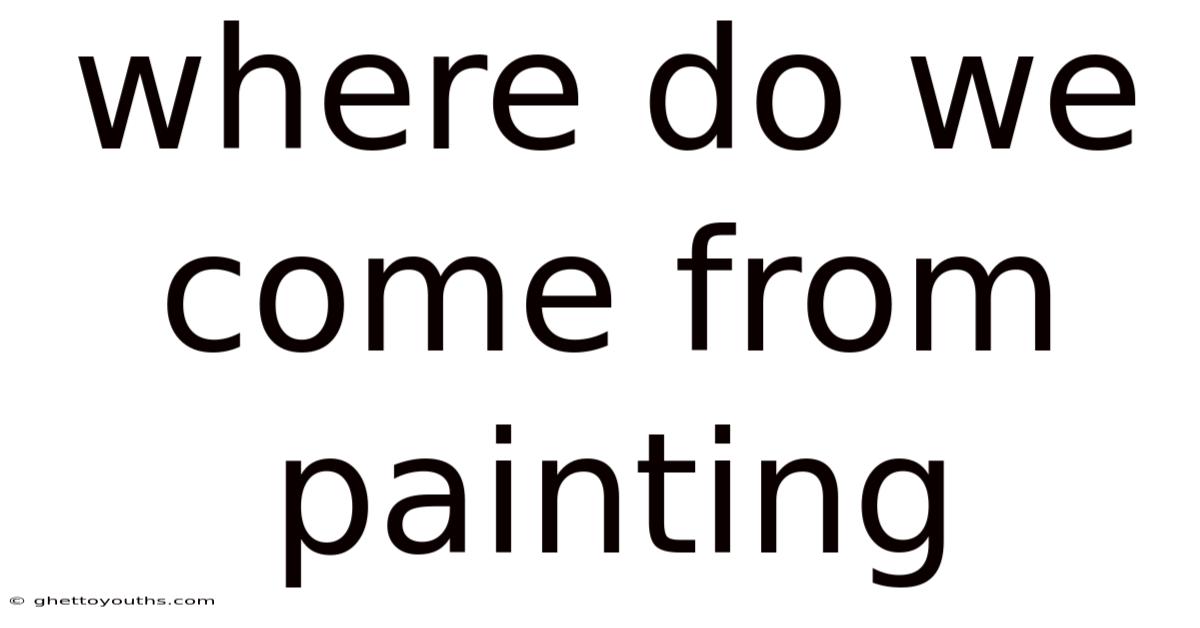 Where Do We Come From Painting