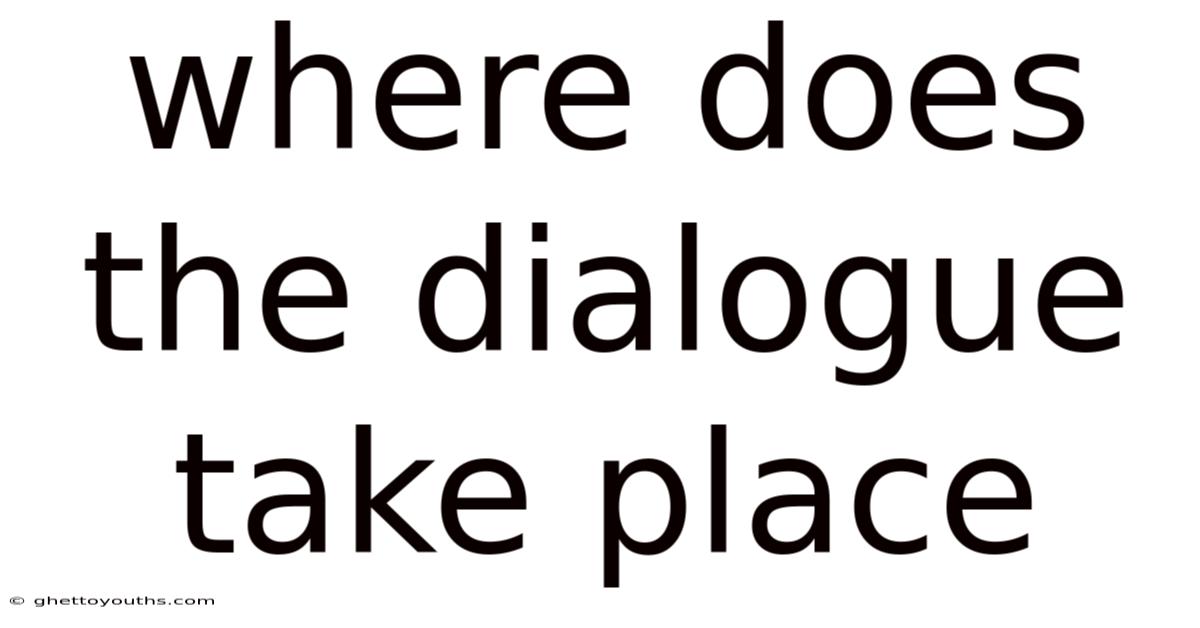 Where Does The Dialogue Take Place