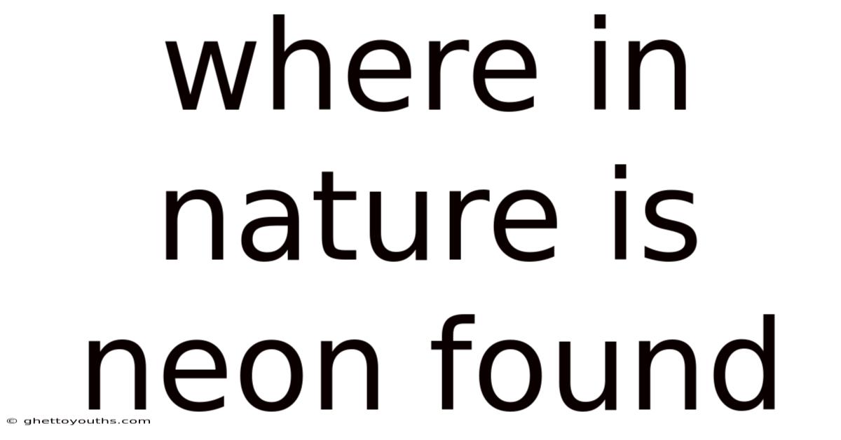 Where In Nature Is Neon Found
