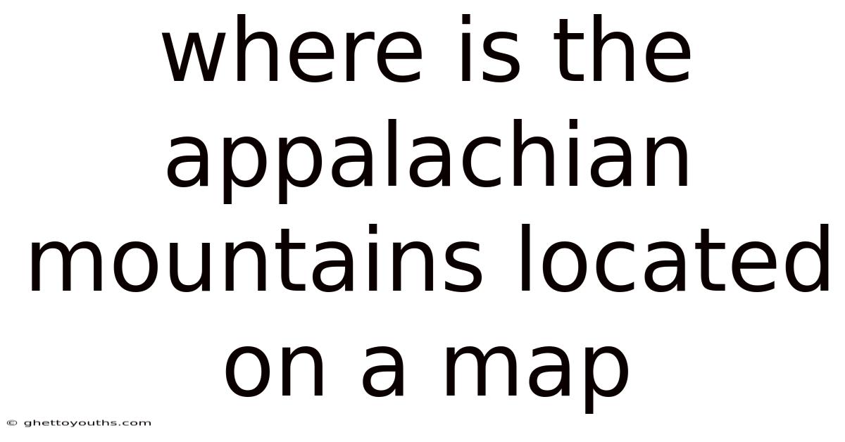 Where Is The Appalachian Mountains Located On A Map