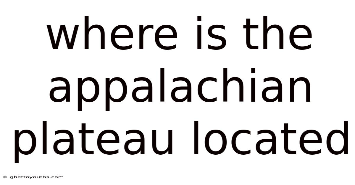 Where Is The Appalachian Plateau Located
