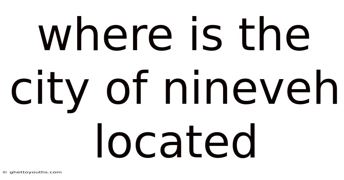 Where Is The City Of Nineveh Located