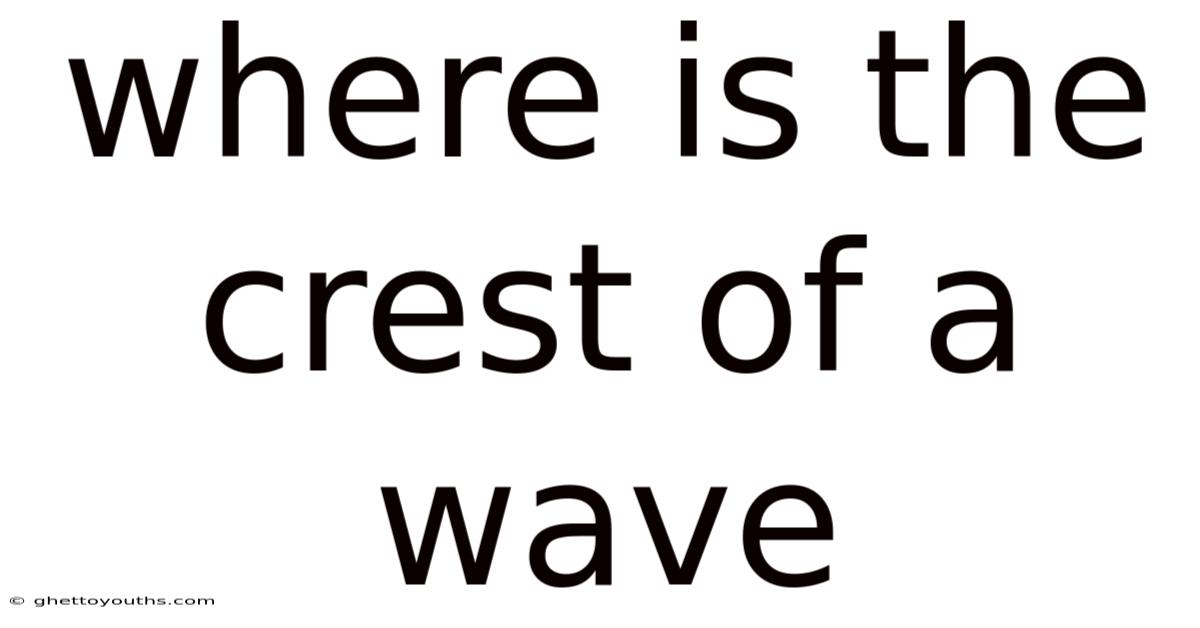 Where Is The Crest Of A Wave
