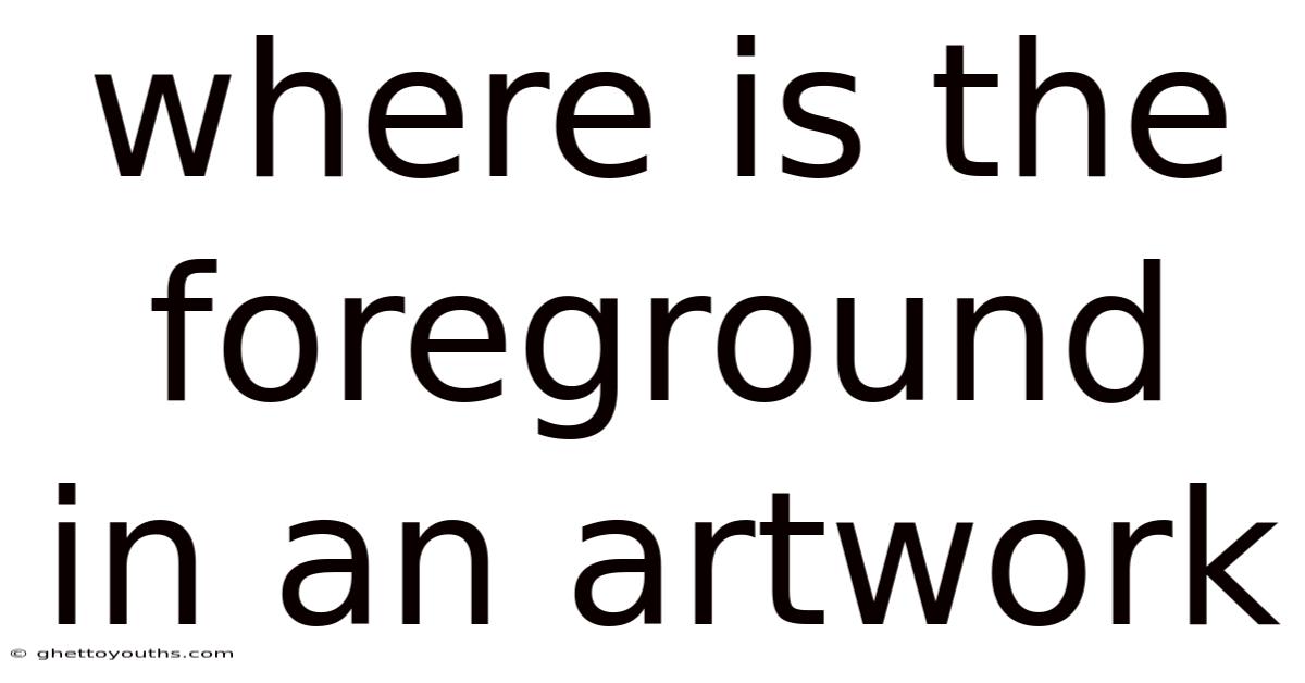 Where Is The Foreground In An Artwork