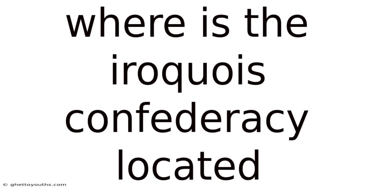 Where Is The Iroquois Confederacy Located