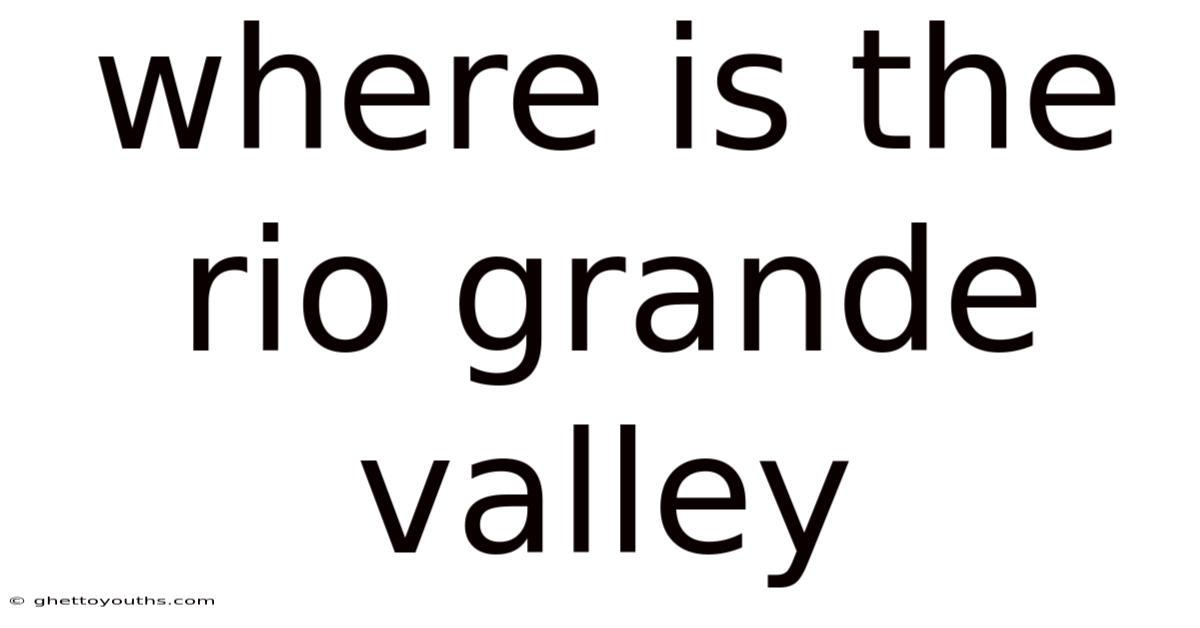 Where Is The Rio Grande Valley