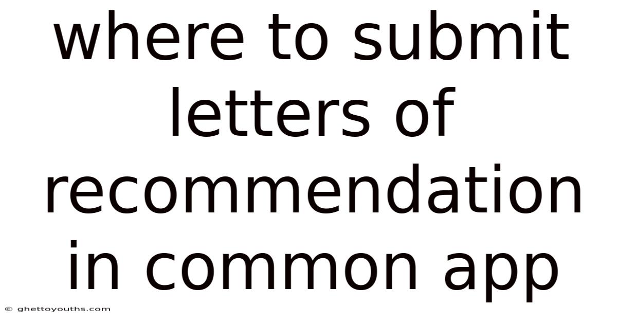 Where To Submit Letters Of Recommendation In Common App