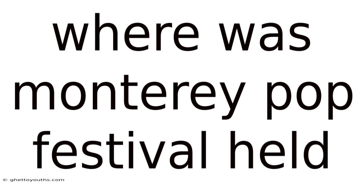 Where Was Monterey Pop Festival Held