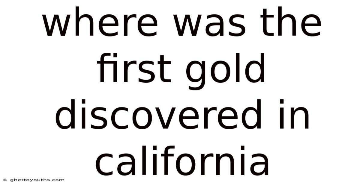 Where Was The First Gold Discovered In California